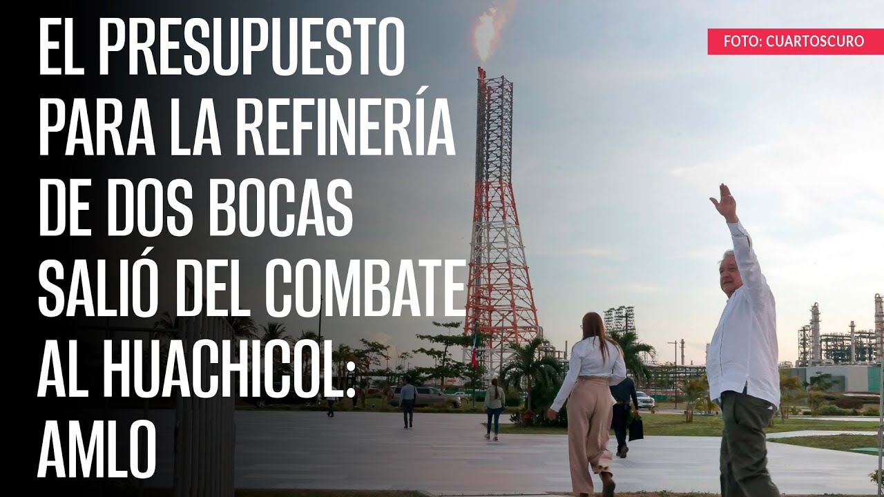 La refinería de Dos Bocas se construyó sin necesidad de endeudar el país, únicamente con dinero del combate al huachicol: AMLO